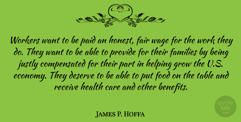 James P. Hoffa Quote About Care, Deserve, Fair, Families, Food: Workers Want To Be Paid...