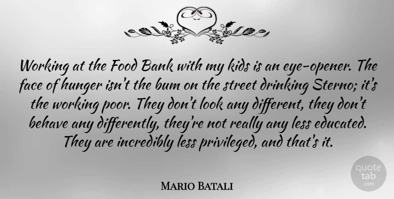 Mario Batali Quote About Bank, Behave, Bum, Drinking, Food: Working At The Food Bank...