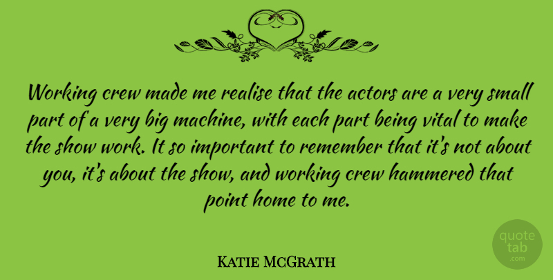 Katie McGrath Quote About Crew, Hammered, Home, Point, Realise: Working Crew Made Me Realise...