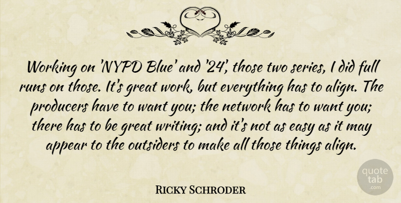 Ricky Schroder Quote About Appear, Easy, Full, Great, Network: Working On Nypd Blue And...