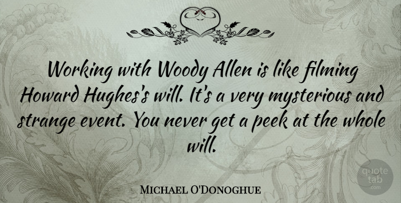 Michael O'Donoghue Quote About Events, Strange, Mysterious: Working With Woody Allen Is...