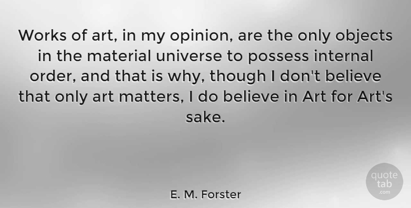 E. M. Forster Quote About Art, Believe, Order: Works Of Art In My...