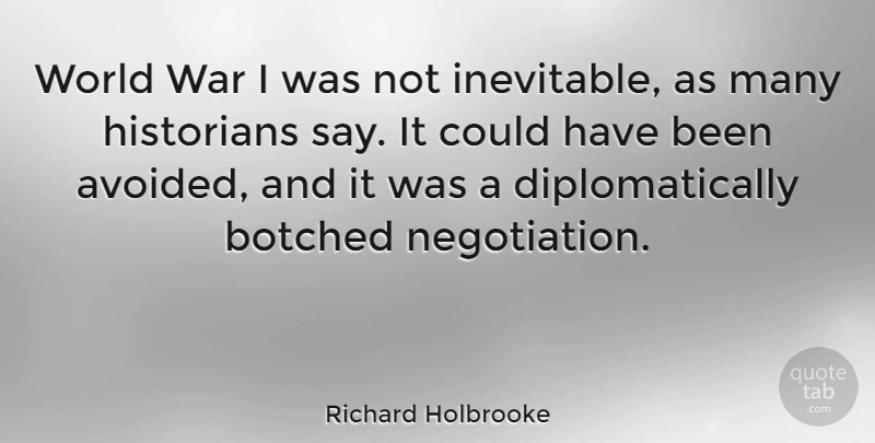 Richard Holbrooke Quote About War, World, Negotiation: World War I Was Not...