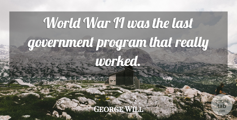George Will Quote About Peace, War, Government: World War Ii Was The...
