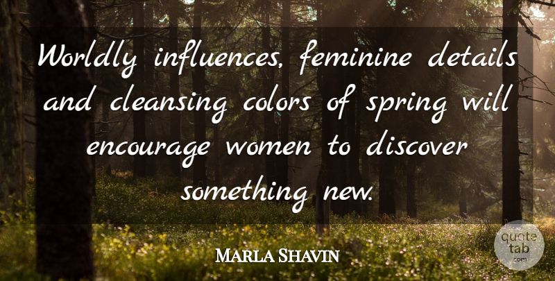 Marla Shavin Quote About Cleansing, Colors, Details, Discover, Encourage: Worldly Influences Feminine Details And...