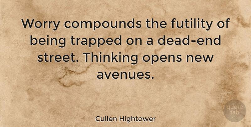 Cullen Hightower Quote About Moving Forward, Thinking, Futility Of Life: Worry Compounds The Futility Of...