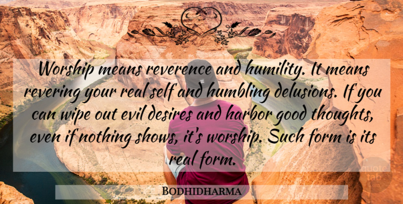 Bodhidharma Quote About Real, Mean, Humility: Worship Means Reverence And Humility...