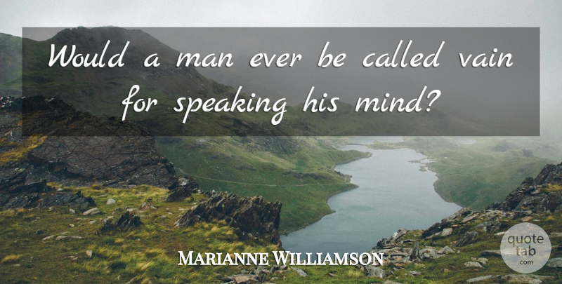 Marianne Williamson Quote About Man: Would A Man Ever Be...