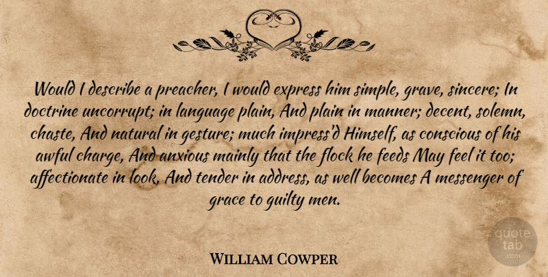 William Cowper Quote About Simple, Men, Grace: Would I Describe A Preacher...