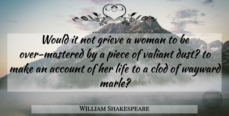 William Shakespeare Quote About Grieving, Dust, Wife: Would It Not Grieve A...