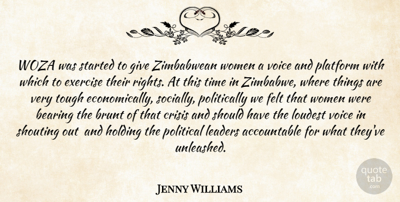 Jenny Williams Quote About Bearing, Brunt, Crisis, Exercise, Felt: Woza Was Started To Give...