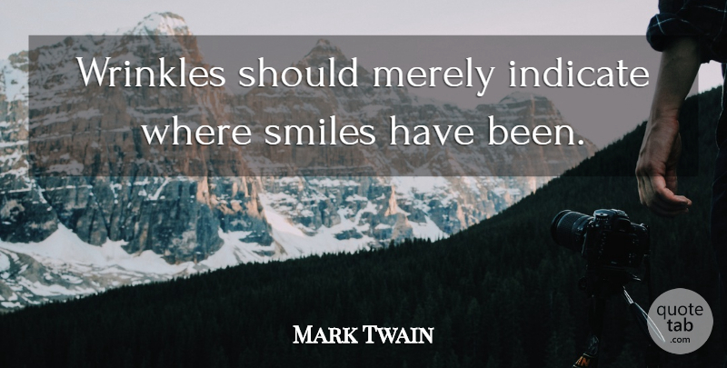 Mark Twain Quote About Inspirational, Birthday, Good Morning: Wrinkles Should Merely Indicate Where...