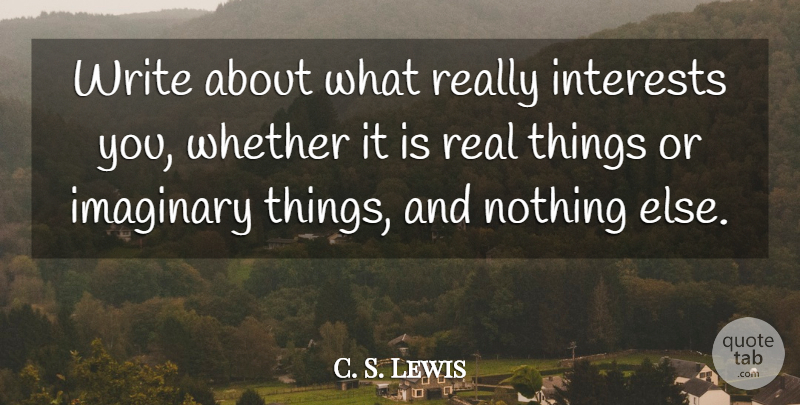 C. S. Lewis Quote About Real, Writing, Interest: Write About What Really Interests...