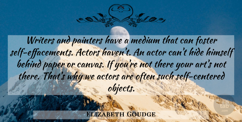 Elizabeth Goudge Quote About Art, Self, Actors: Writers And Painters Have A...