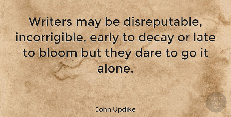 John Updike Quote About Success, Writing, Decay: Writers May Be Disreputable Incorrigible...