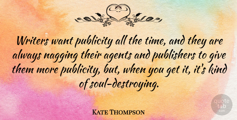 Kate Thompson Quote About Publishers, Time, Writers: Writers Want Publicity All The...
