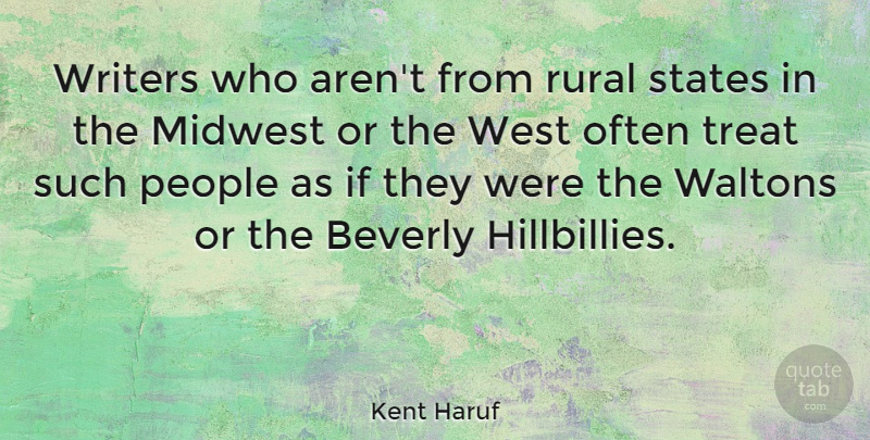 Kent Haruf Quote About Beverly, People, States, Writers: Writers Who Arent From Rural...