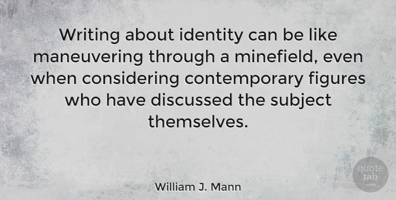 William J. Mann Quote About Discussed, Figures, Subject: Writing About Identity Can Be...