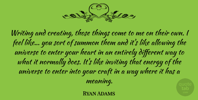 Ryan Adams Quote About Heart, Writing, Creating: Writing And Creating Those Things...