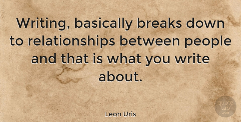 Leon Uris Quote About Writing, People, Breaking Down: Writing Basically Breaks Down To...