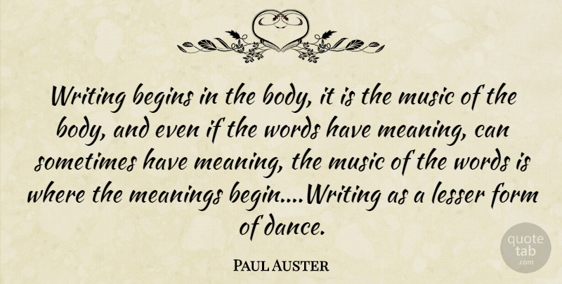 Paul Auster Quote About Writing, Body, Sometimes: Writing Begins In The Body...