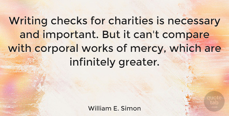 William E. Simon Quote About Writing, Important, Charity: Writing Checks For Charities Is...