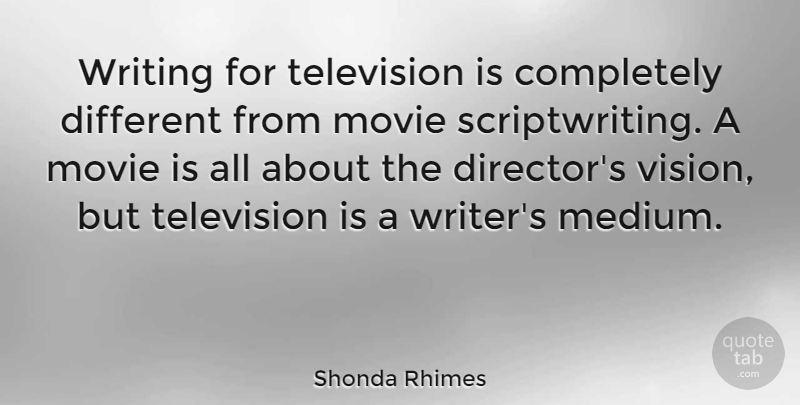Shonda Rhimes Quote About undefined: Writing For Television Is Completely...