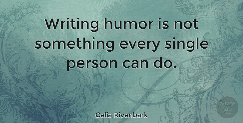 Celia Rivenbark Quote About Writing, Single Person, Persons: Writing Humor Is Not Something...