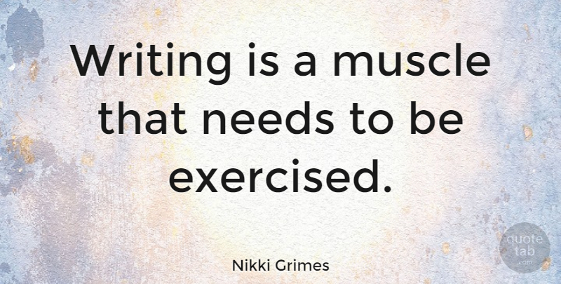 Nikki Grimes Quote About undefined: Writing Is A Muscle That...