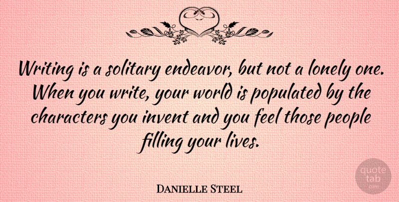 Danielle Steel Quote About Lonely, Character, Writing: Writing Is A Solitary Endeavor...