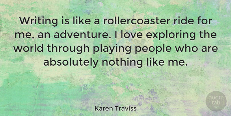 Karen Traviss Quote About Writing, Adventure, Exploring The World: Writing Is Like A Rollercoaster...