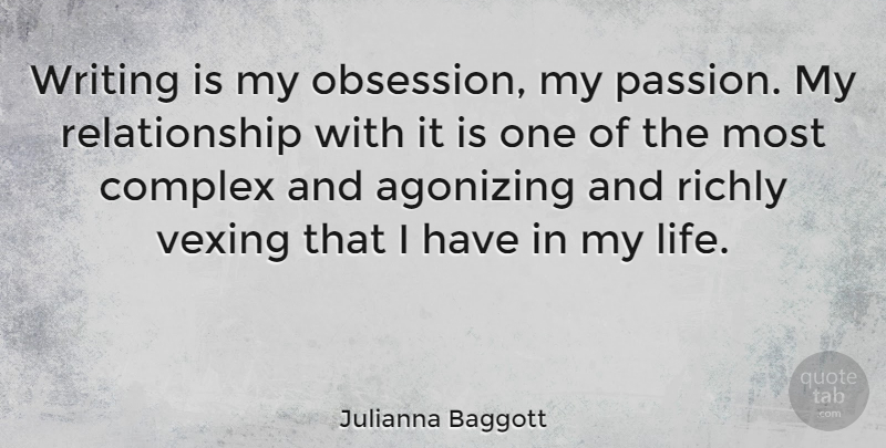 Julianna Baggott Quote About Writing, Passion, Agonizing: Writing Is My Obsession My...