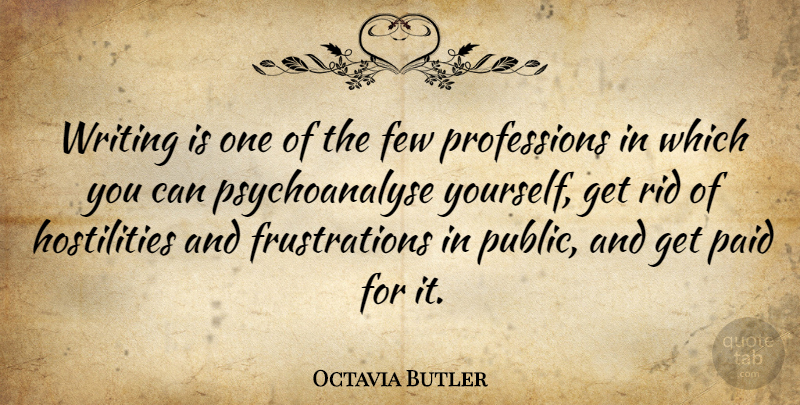 Octavia Butler Quote About Writing, Frustration, Profession: Writing Is One Of The...