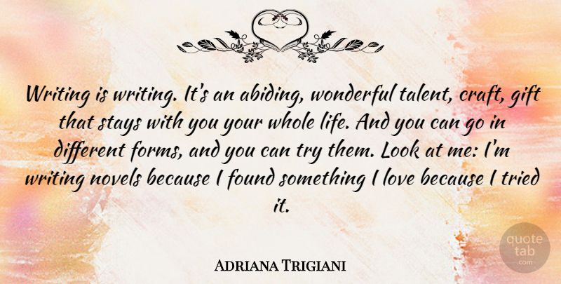 Adriana Trigiani Quote About Found, Gift, Life, Love, Novels: Writing Is Writing Its An...