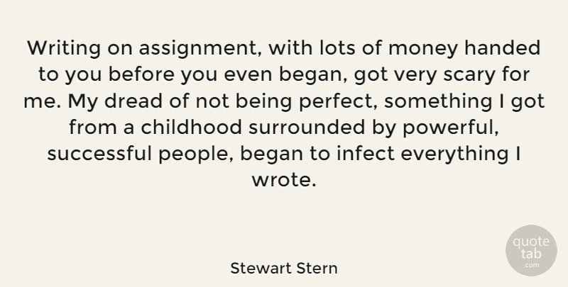 Stewart Stern Quote About Began, Dread, Handed, Lots, Money: Writing On Assignment With Lots...