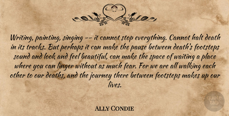 Ally Condie Quote About Beautiful, Writing, Journey: Writing Painting Singing It Cannot...