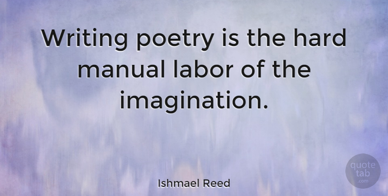Ishmael Reed Quote About Writing, Imagination, Poetry: Writing Poetry Is The Hard...