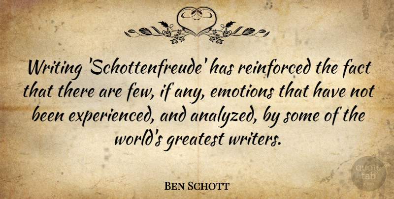 Ben Schott Quote About Emotions, Fact, Greatest, Reinforced: Writing Schottenfreude Has Reinforced The...