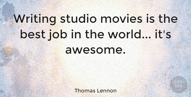 Thomas Lennon Quote About Jobs, Writing, Best Job: Writing Studio Movies Is The...