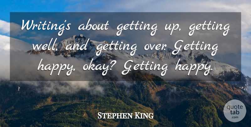 Stephen King Quote About Get Well, Writing, Okay: Writings About Getting Up Getting...