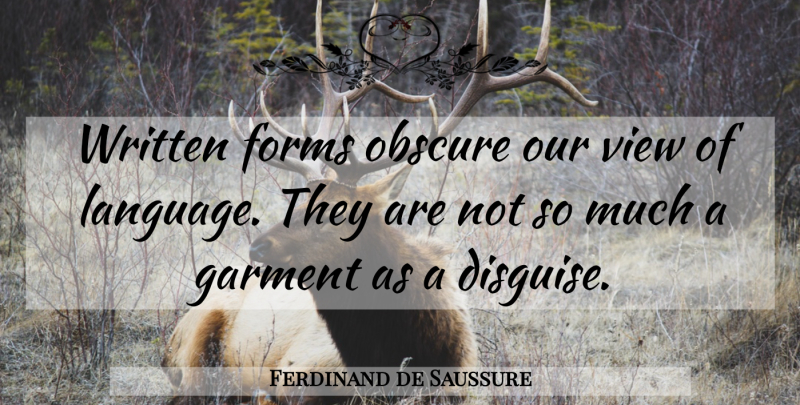 Ferdinand de Saussure Quote About Views, Language, Obscure: Written Forms Obscure Our View...