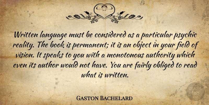 Gaston Bachelard Quote About Book, Reality, Psychics: Written Language Must Be Considered...