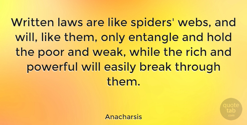 Anacharsis Quote About Break, Easily, Hold, Laws, Quotes: Written Laws Are Like Spiders...