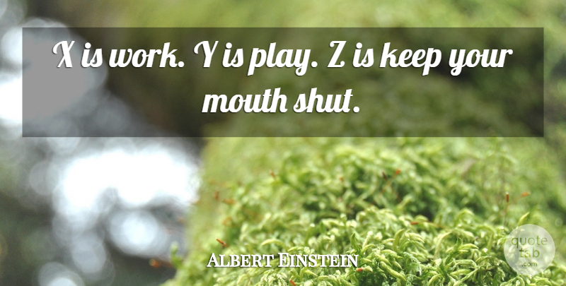 Albert Einstein Quote About Mouth, Silence: X Is Work Y Is...