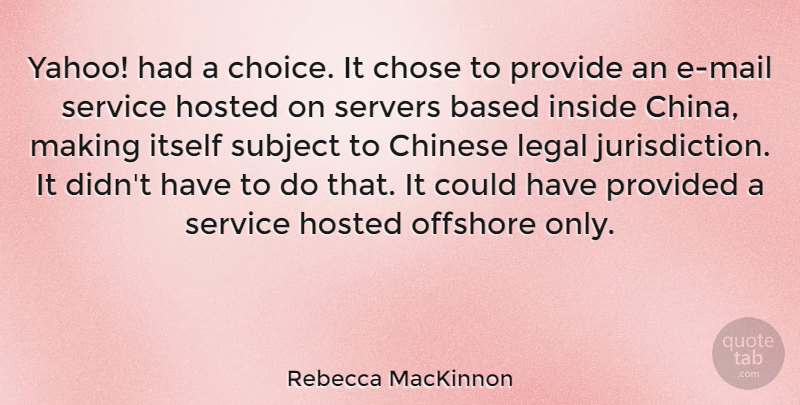 Rebecca MacKinnon Quote About Based, Chinese, Chose, Inside, Itself: Yahoo Had A Choice It...
