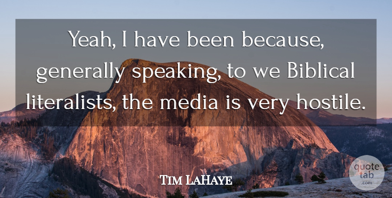 Tim LaHaye Quote About Biblical, Media, Yeah: Yeah I Have Been Because...