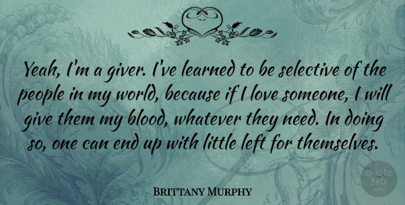 Brittany Murphy Quote About Blood, Giving, People: Yeah Im A Giver Ive...
