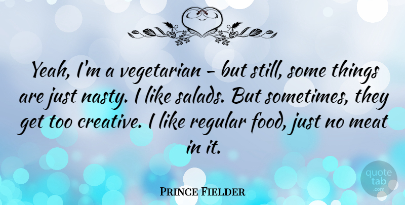 Prince Fielder Quote About Food, Meat, Regular: Yeah Im A Vegetarian But...