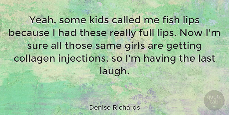 Denise Richards Quote About Girl, Kids, Laughing: Yeah Some Kids Called Me...