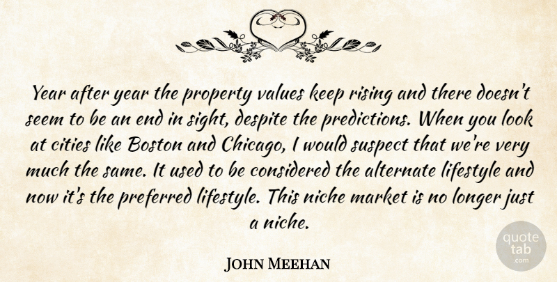 John Meehan Quote About Alternate, Boston, Cities, Considered, Despite: Year After Year The Property...